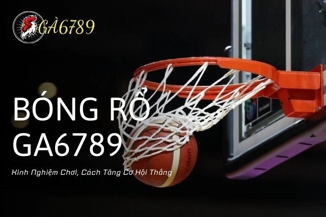 Bí Quyết Chơi Bóng Rổ GA6789 – Kinh Nghiệm Và Mẹo Thắng