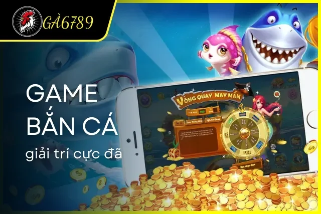 Bắn cá giải trí cực hay cùng nhà cái